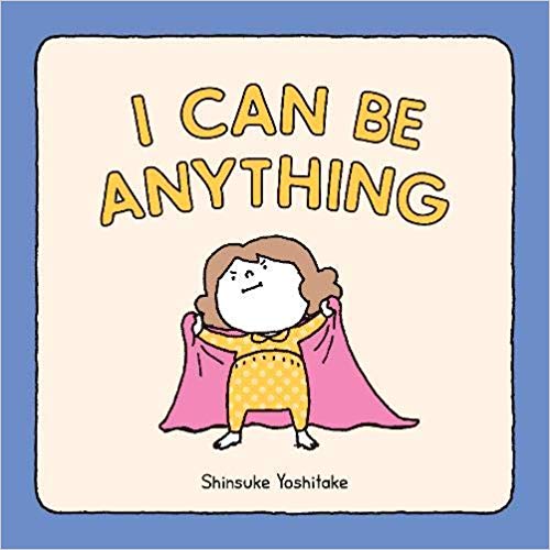 I Can Be Anything by Shinsuke Yoshitake