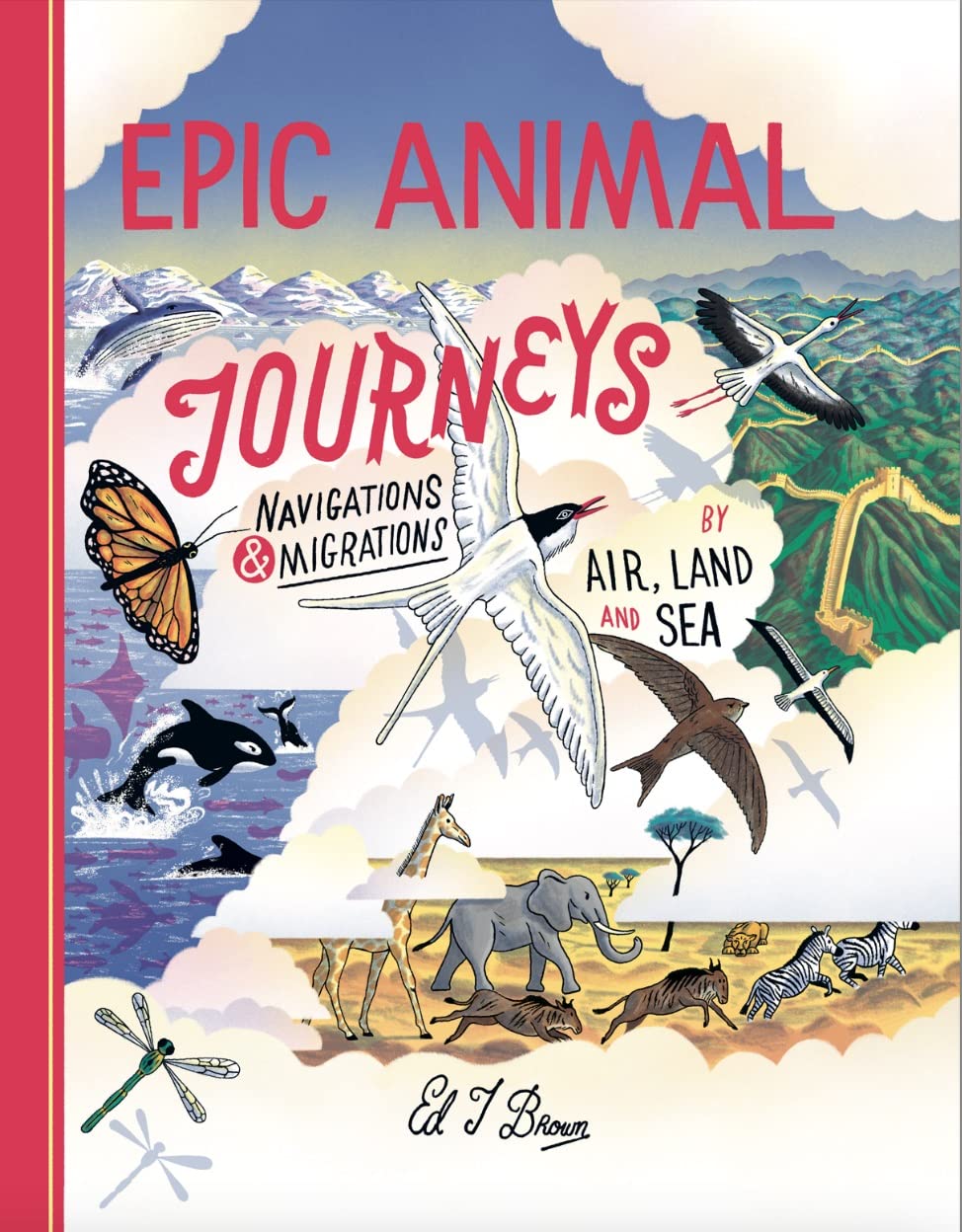 Epic Animal Journeys: Migration and Navigation by Air, Land and Sea