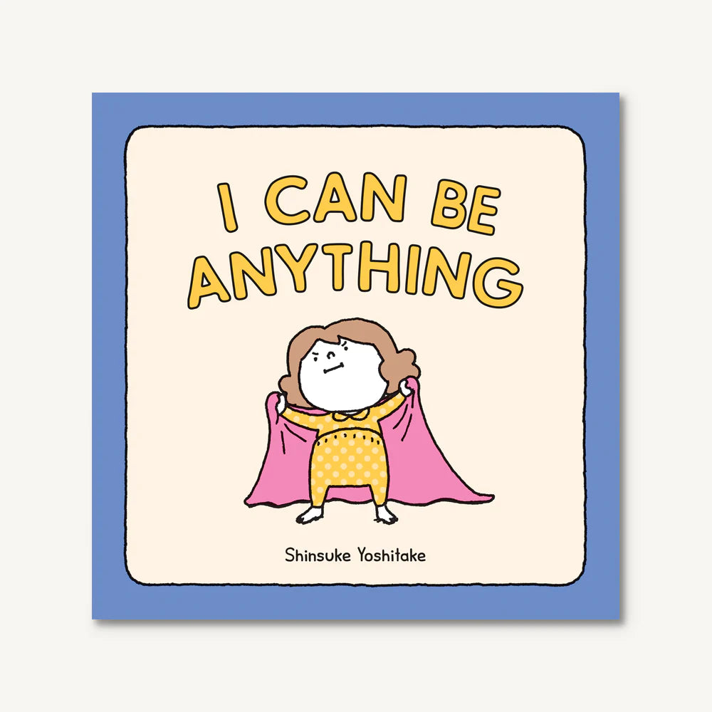 I Can Be Anything by Shinsuke Yoshitake