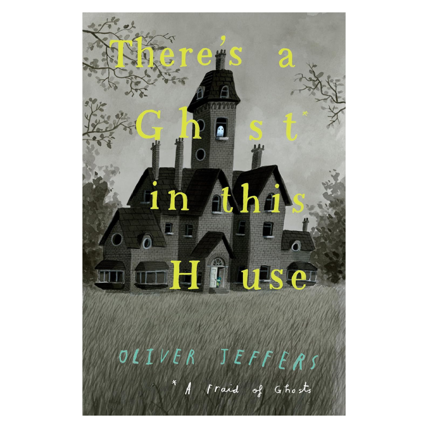 There’s A Ghost In This House by Oliver Jeffers