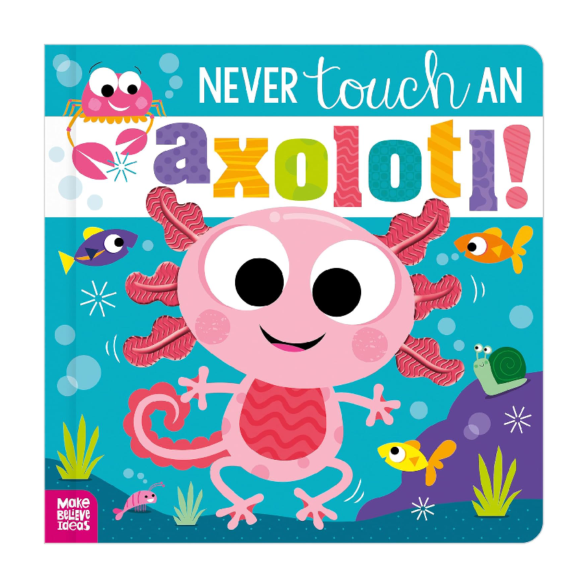 Never Touch An Axolotl!