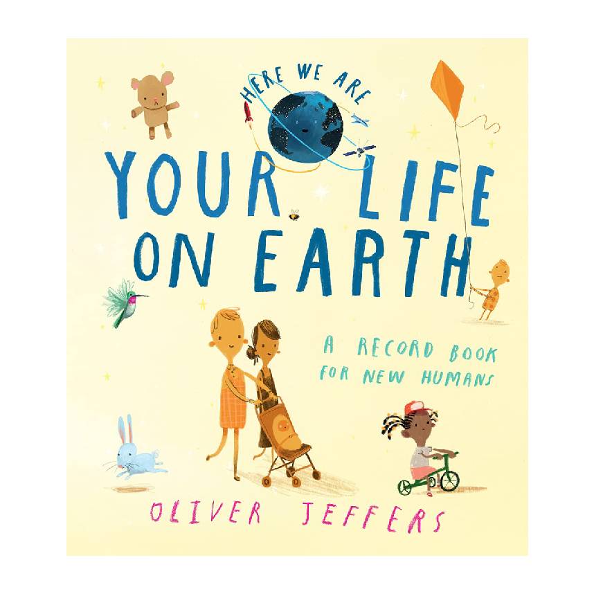 Your Life on Earth: A Record Book for New Humans by Oliver Jeffers