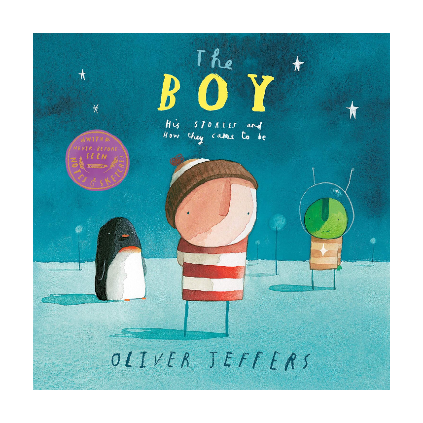 The Boy: His Stories and How They Came to Be by Oliver Jeffers