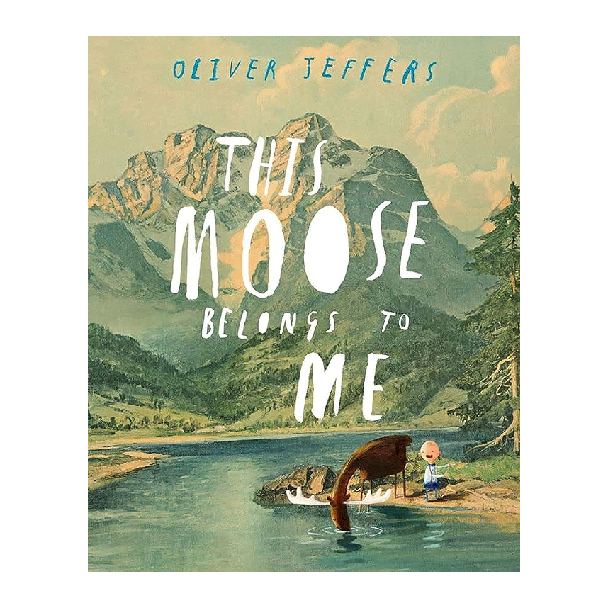 This Moose Belongs to Me by Oliver Jeffers