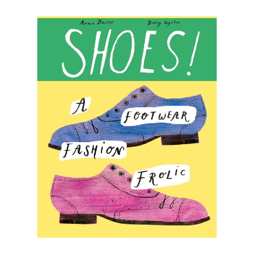 Shoes!: A Foray into Fabulous Footwear